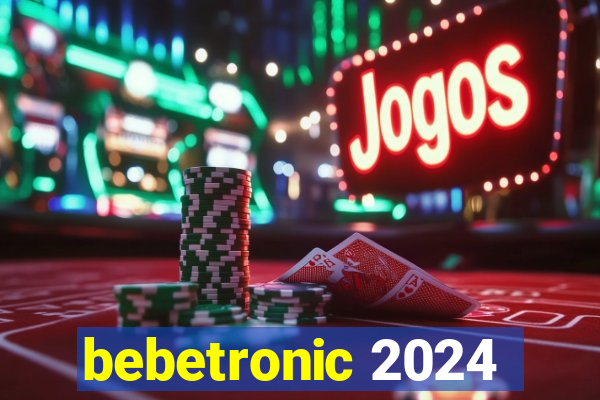 bebetronic 2024